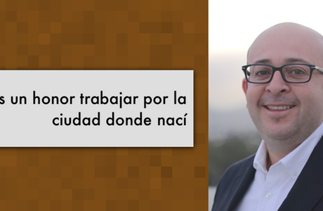 Es un honor trabajar por la ciudad donde nací