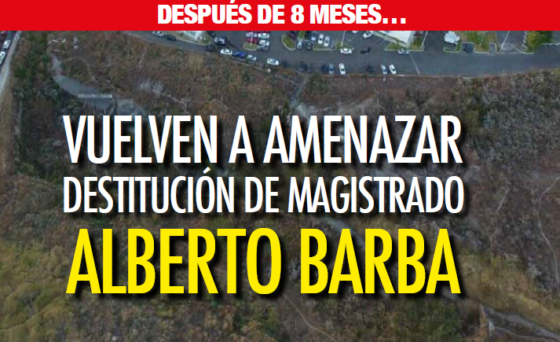 DESPUÉS DE 8 MESES: Vuelven a amenazar destitución del magistrado Alberto Barba